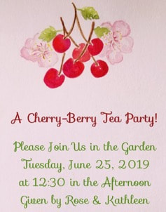 Invitation for a Cherry-Berry Tea Party in the garden on June 25, 2019.